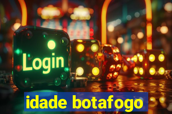 idade botafogo